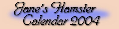 Jane's Hamster Calendar 2004